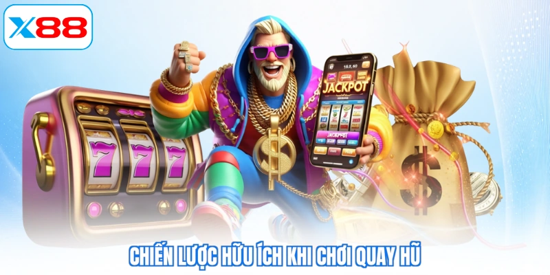 Chiến lược hữu ích khi chơi quay hũ