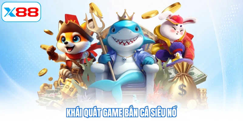 Khái quát game bắn cá siêu nổ