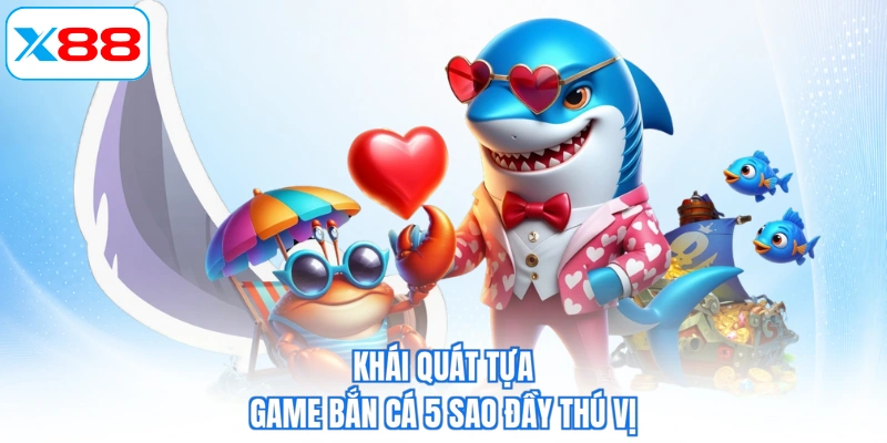 Khái quát tựa game bắn cá 5 sao đầy thú vị