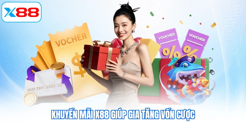 Khuyến mãi X88 giúp gia tăng vốn cược