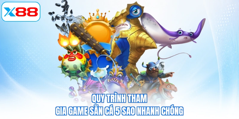 Quy trình tham gia game săn cá 5 sao nhanh chóng