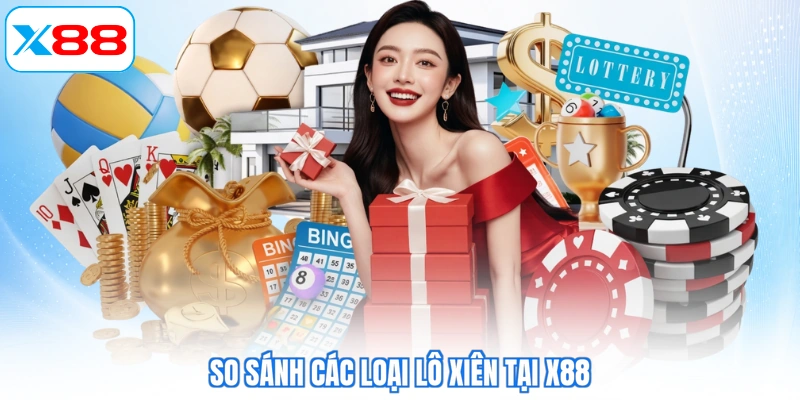So sánh các loại lô xiên tại X88
