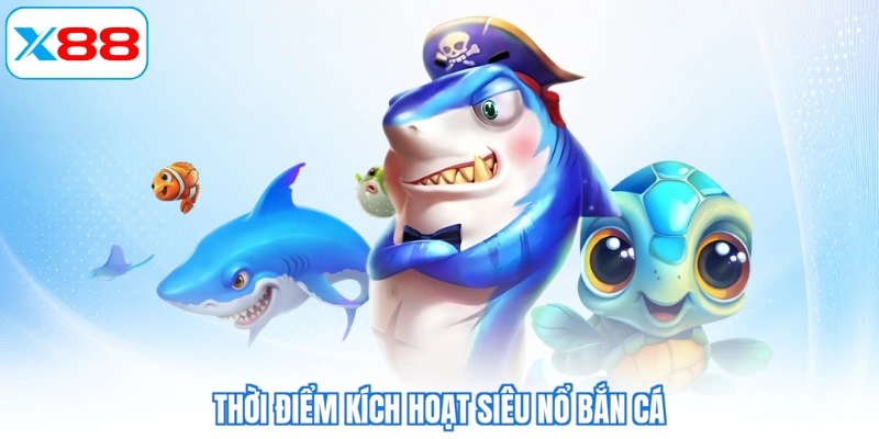 Thời điểm kích hoạt siêu nổ bắn cá