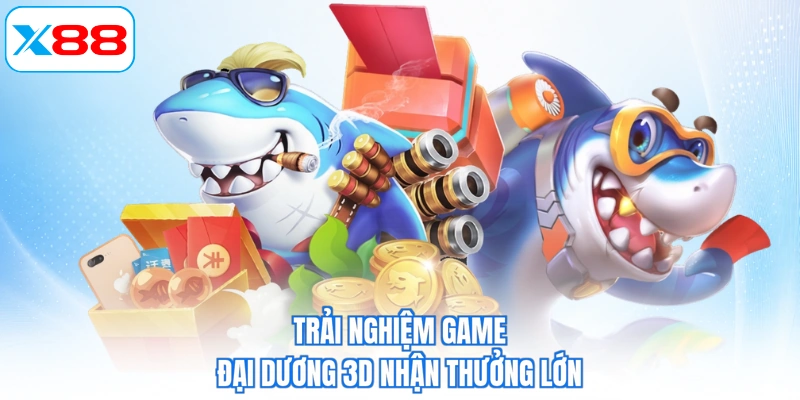 Trải nghiệm game Đại Dương 3D nhận thưởng lớn